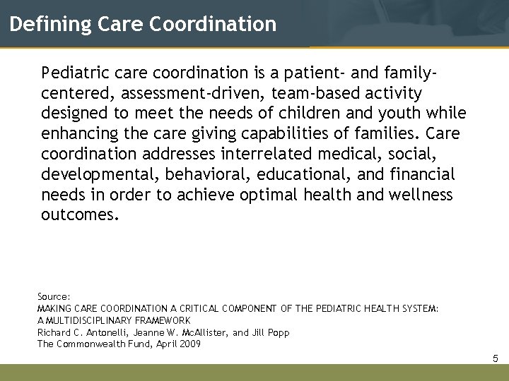 Defining Care Coordination Pediatric care coordination is a patient- and familycentered, assessment-driven, team-based activity