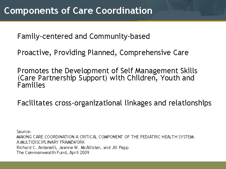 Components of Care Coordination Family-centered and Community-based Proactive, Providing Planned, Comprehensive Care Promotes the