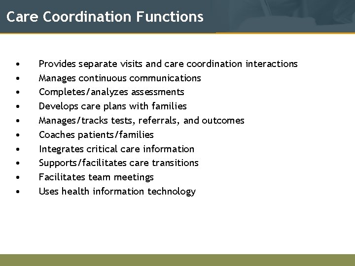 Care Coordination Functions • • • Provides separate visits and care coordination interactions Manages