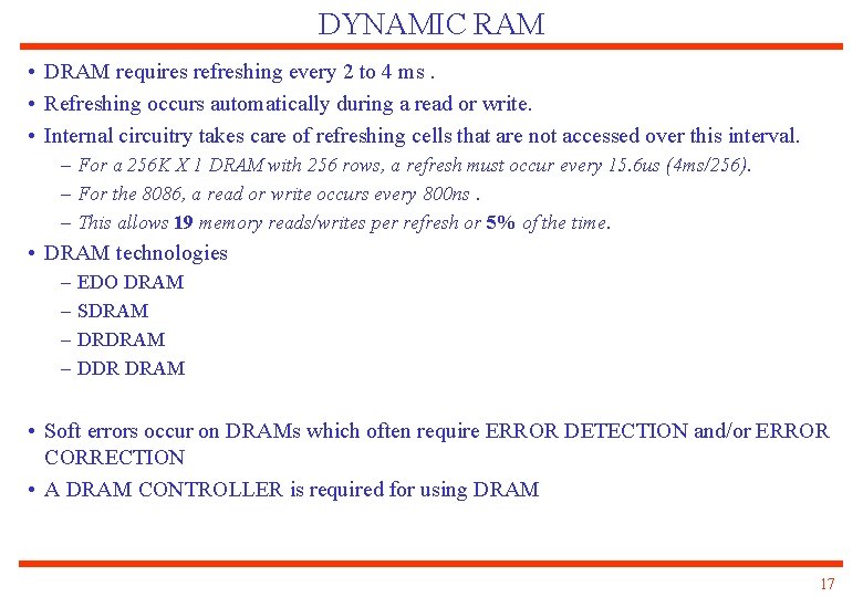 DYNAMIC RAM • DRAM requires refreshing every 2 to 4 ms. • Refreshing occurs