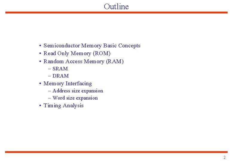 Outline • Semiconductor Memory Basic Concepts • Read Only Memory (ROM) • Random Access