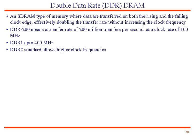 Double Data Rate (DDR) DRAM • An SDRAM type of memory where data are
