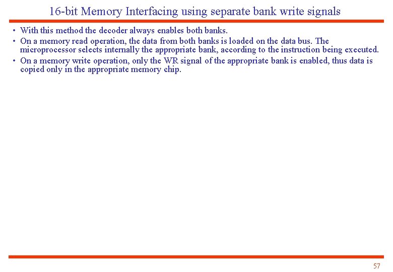16 -bit Memory Interfacing using separate bank write signals • With this method the