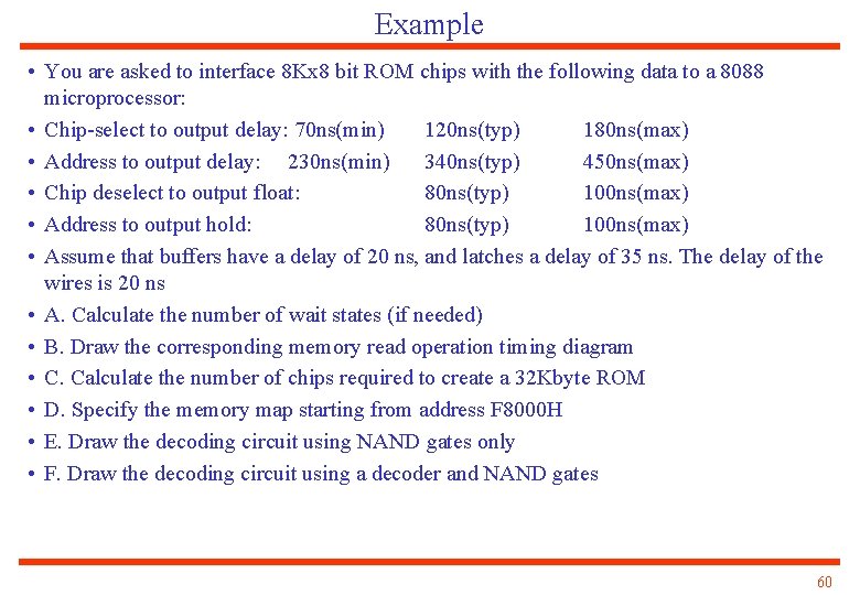 Example • You are asked to interface 8 Kx 8 bit ROM chips with