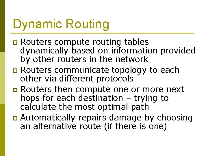 Dynamic Routing Routers compute routing tables dynamically based on information provided by other routers