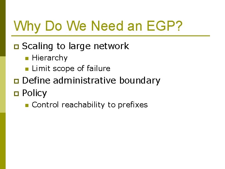 Why Do We Need an EGP? p Scaling to large network n n Hierarchy