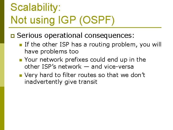 Scalability: Not using IGP (OSPF) p Serious operational consequences: n n n If the