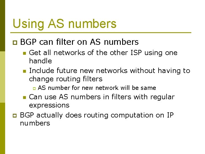 Using AS numbers p BGP can filter on AS numbers n n Get all