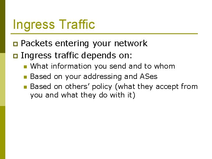 Ingress Traffic Packets entering your network p Ingress traffic depends on: p n n