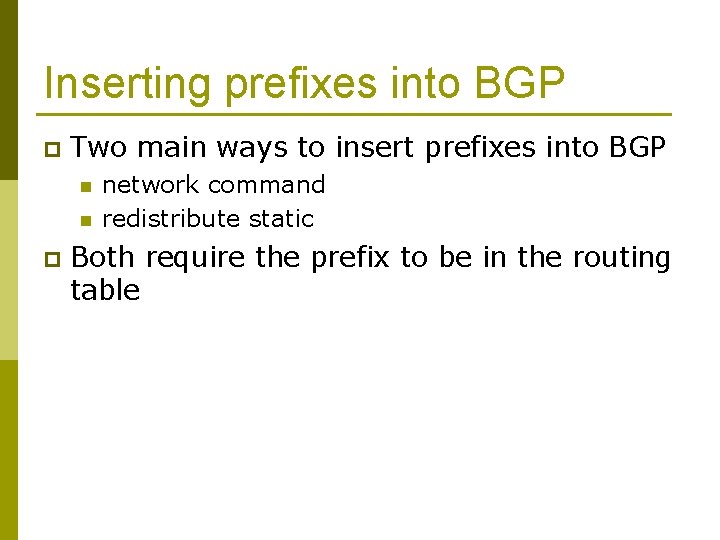 Inserting prefixes into BGP p Two main ways to insert prefixes into BGP n