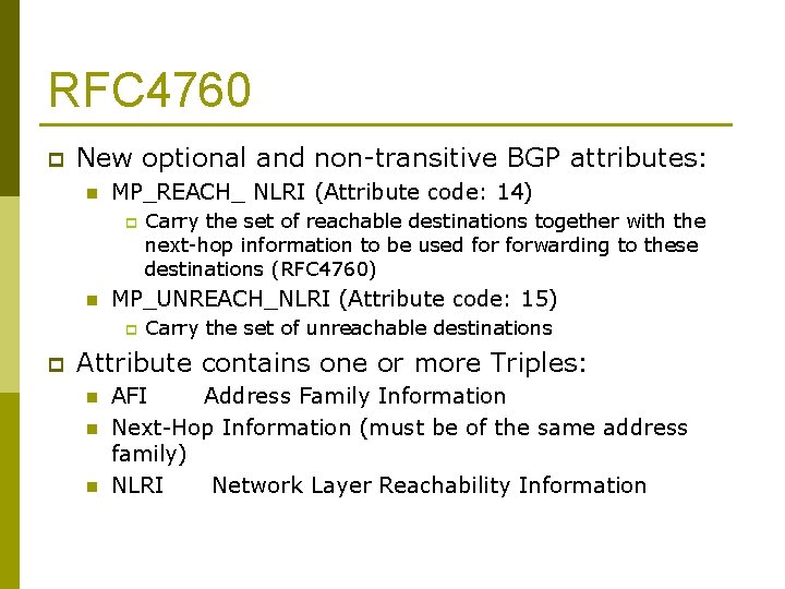 RFC 4760 p New optional and non-transitive BGP attributes: n MP_REACH_ NLRI (Attribute code: