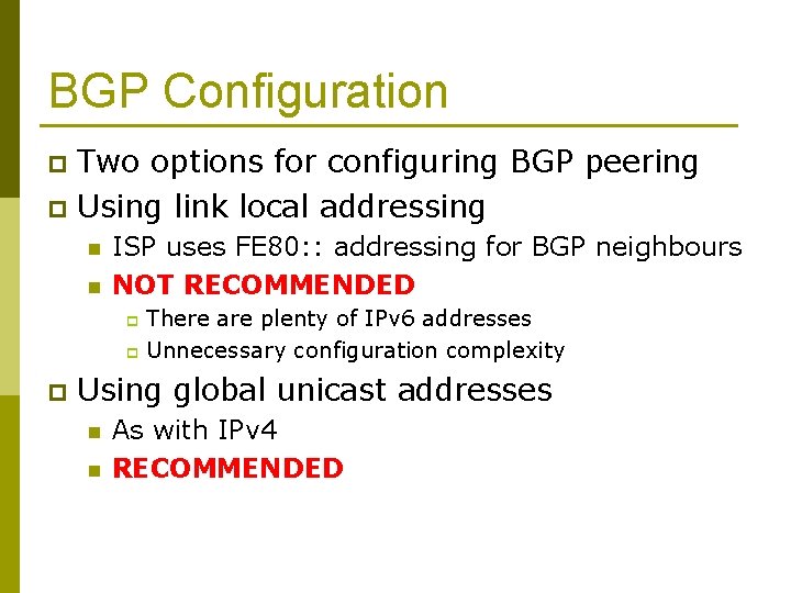 BGP Configuration Two options for configuring BGP peering p Using link local addressing p
