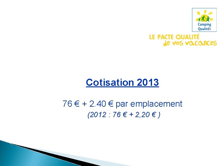 Cotisation 2013 76 € + 2. 40 € par emplacement (2012 : 76 €