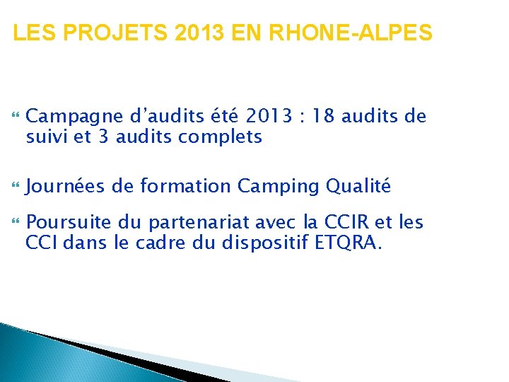 LES PROJETS 2013 EN RHONE-ALPES Campagne d’audits été 2013 : 18 audits de suivi
