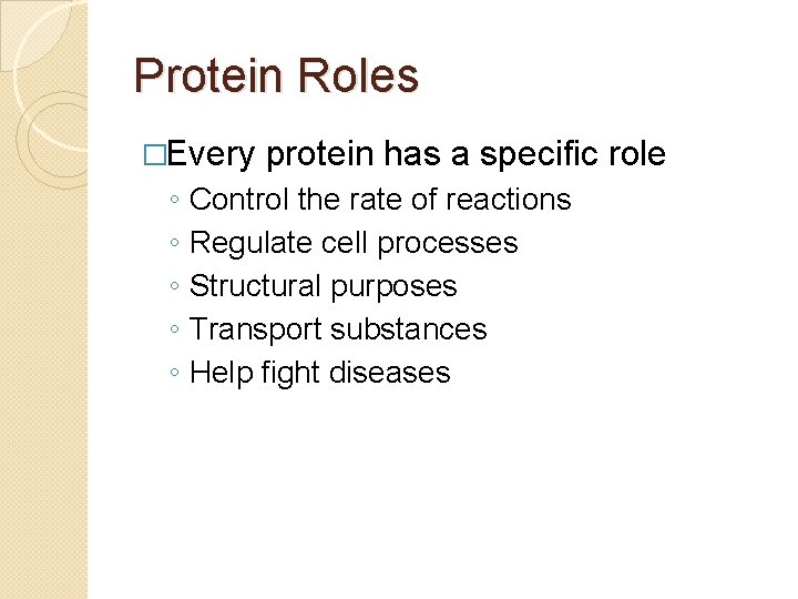 Protein Roles �Every ◦ ◦ ◦ protein has a specific role Control the rate