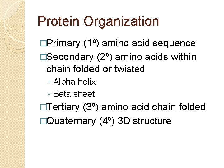 Protein Organization �Primary (1º) amino acid sequence �Secondary (2º) amino acids within chain folded