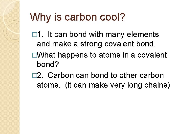 Why is carbon cool? � 1. It can bond with many elements and make