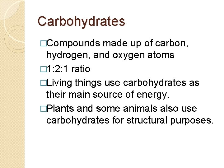 Carbohydrates �Compounds made up of carbon, hydrogen, and oxygen atoms � 1: 2: 1