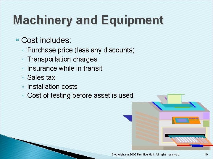 Machinery and Equipment Cost includes: ◦ ◦ ◦ Purchase price (less any discounts) Transportation