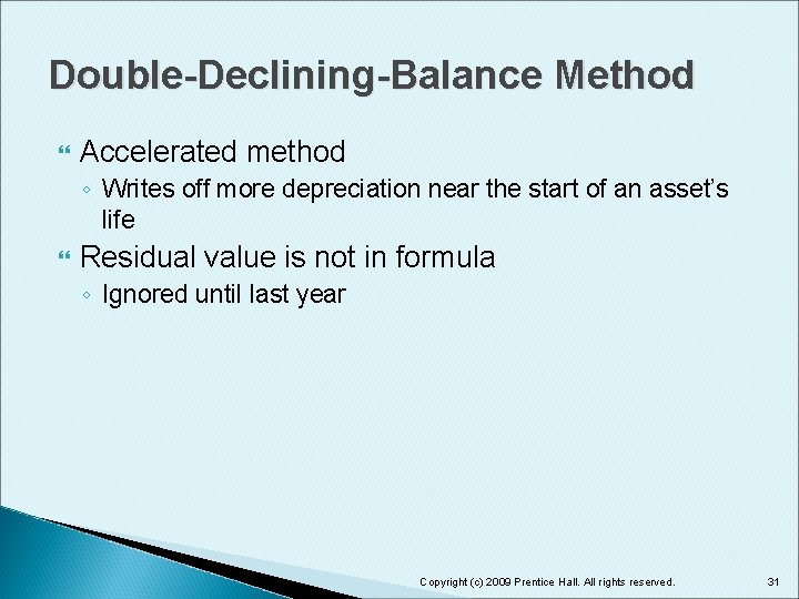 Double-Declining-Balance Method Accelerated method ◦ Writes off more depreciation near the start of an