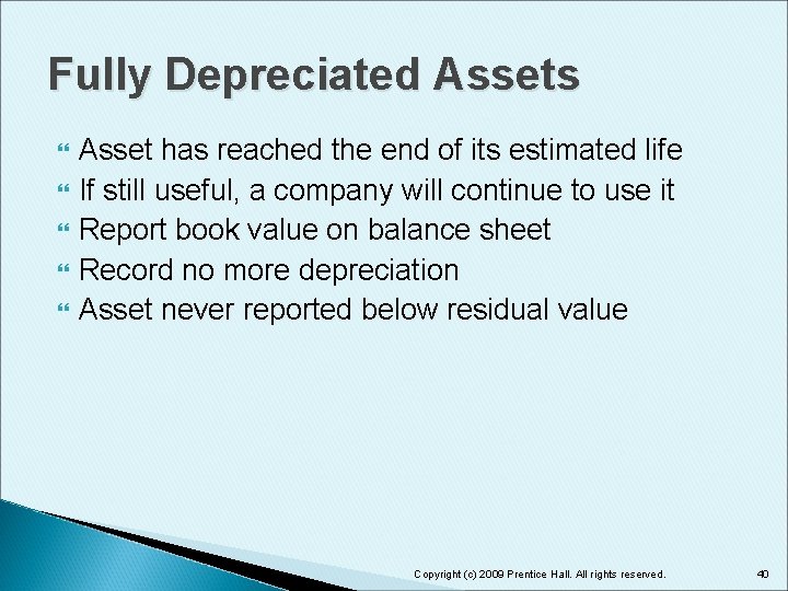 Fully Depreciated Assets Asset has reached the end of its estimated life If still