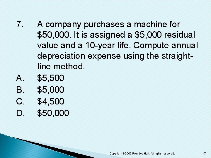 7. A. B. C. D. A company purchases a machine for $50, 000. It