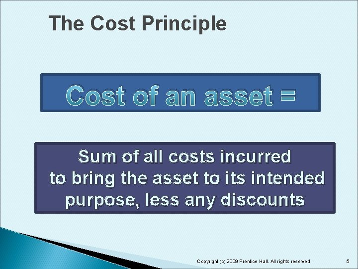 The Cost Principle Cost of an asset = Sum of all costs incurred to