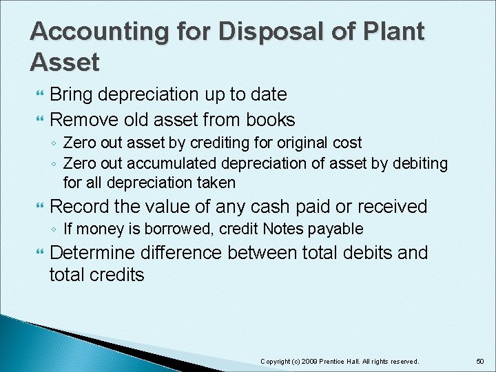 Accounting for Disposal of Plant Asset Bring depreciation up to date Remove old asset