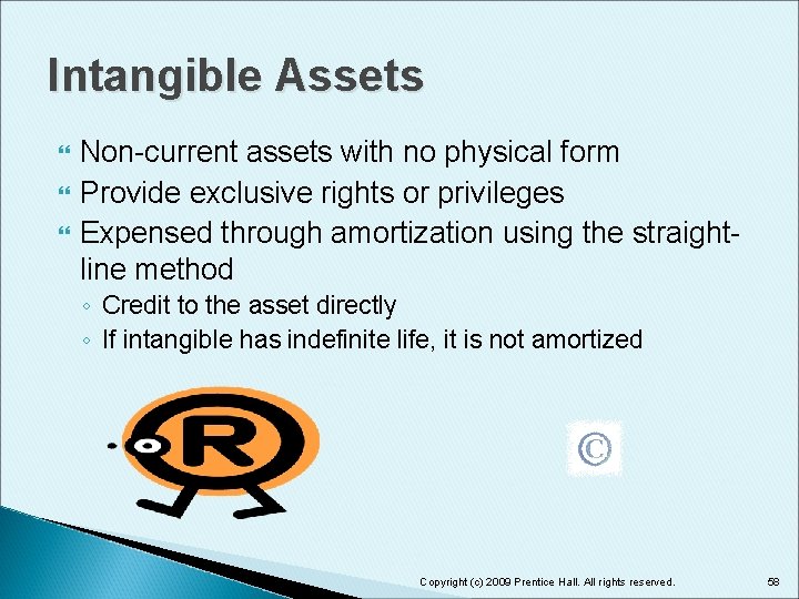 Intangible Assets Non-current assets with no physical form Provide exclusive rights or privileges Expensed