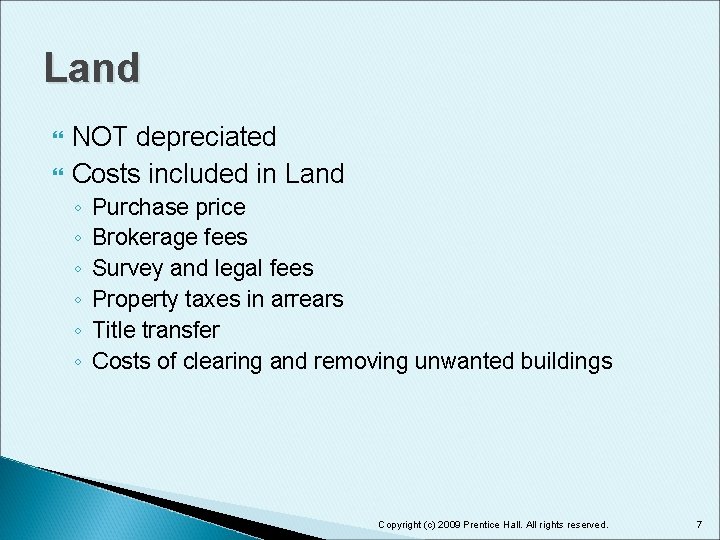 Land NOT depreciated Costs included in Land ◦ ◦ ◦ Purchase price Brokerage fees