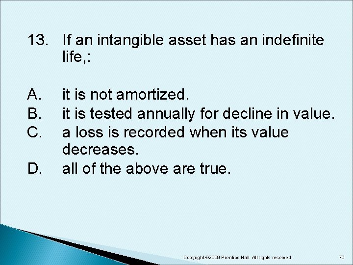 13. If an intangible asset has an indefinite life, : A. B. C. D.