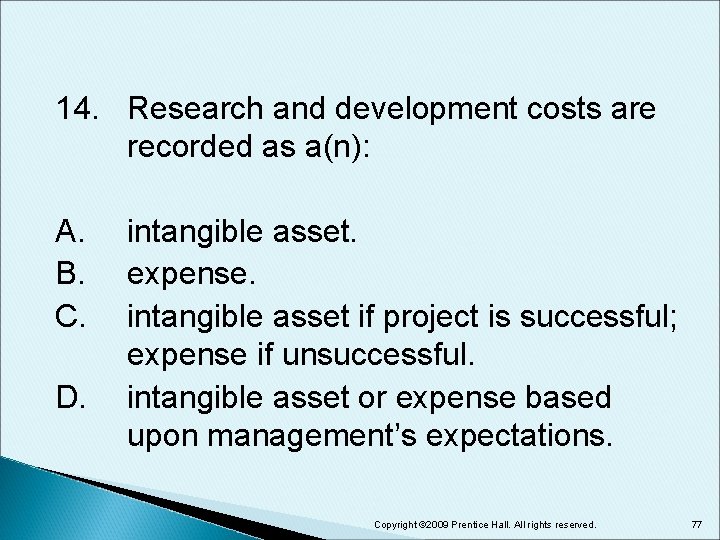 14. Research and development costs are recorded as a(n): A. B. C. D. intangible