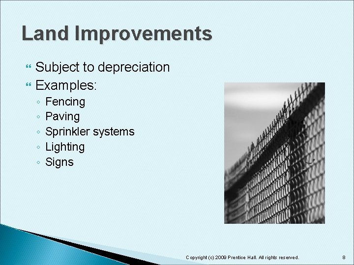 Land Improvements Subject to depreciation Examples: ◦ ◦ ◦ Fencing Paving Sprinkler systems Lighting