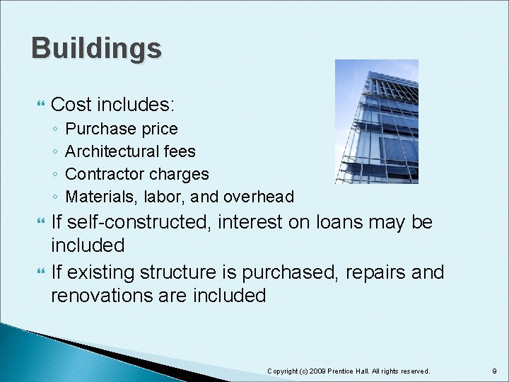 Buildings Cost includes: ◦ ◦ Purchase price Architectural fees Contractor charges Materials, labor, and