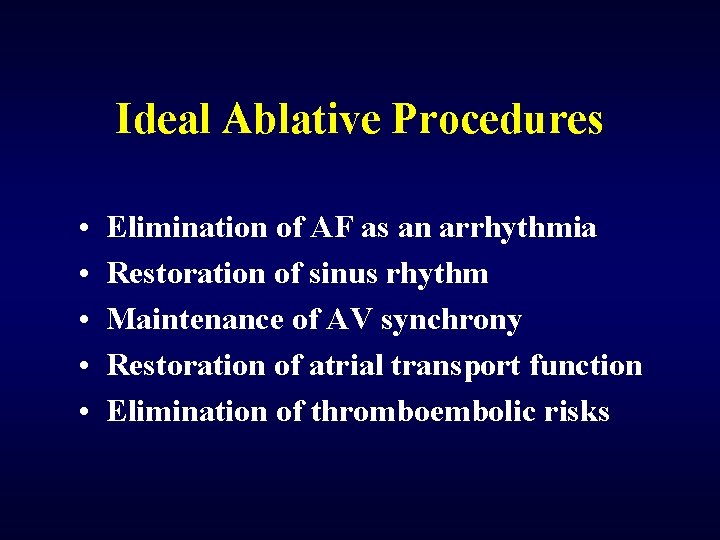 Ideal Ablative Procedures • • • Elimination of AF as an arrhythmia Restoration of