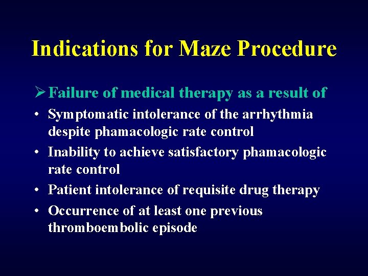 Indications for Maze Procedure Ø Failure of medical therapy as a result of •