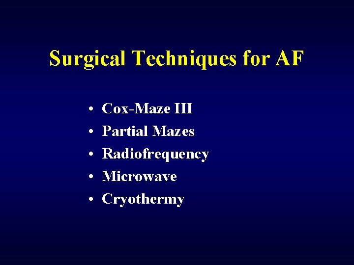 Surgical Techniques for AF • • • Cox-Maze III Partial Mazes Radiofrequency Microwave Cryothermy
