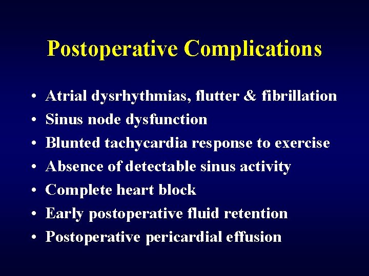 Postoperative Complications • • Atrial dysrhythmias, flutter & fibrillation Sinus node dysfunction Blunted tachycardia