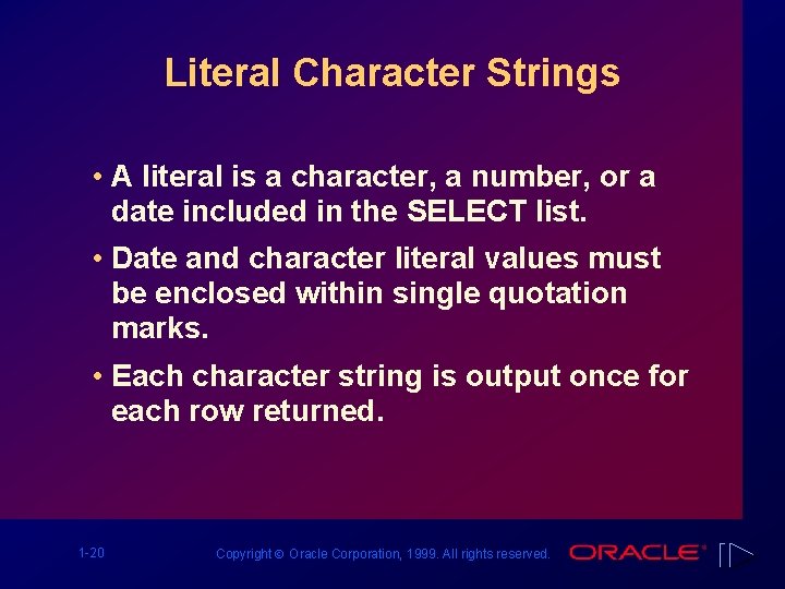 Literal Character Strings • A literal is a character, a number, or a date
