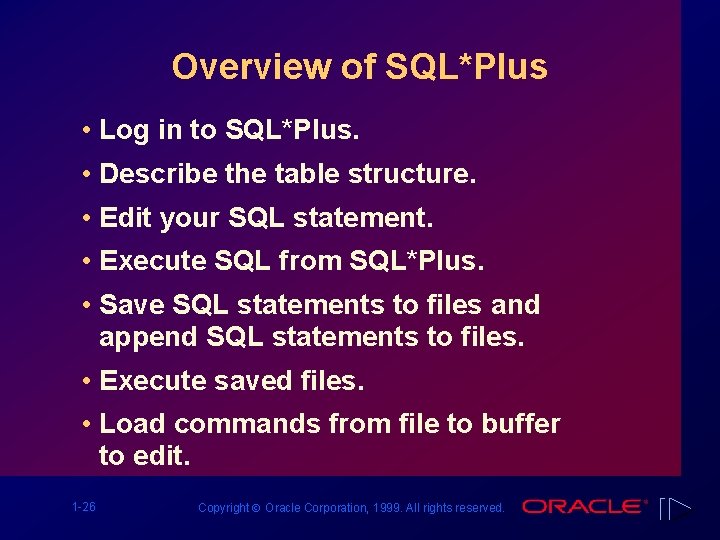 Overview of SQL*Plus • Log in to SQL*Plus. • Describe the table structure. •