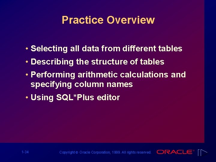 Practice Overview • Selecting all data from different tables • Describing the structure of