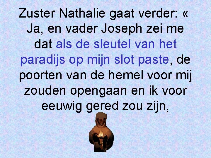 Zuster Nathalie gaat verder: « Ja, en vader Joseph zei me dat als de