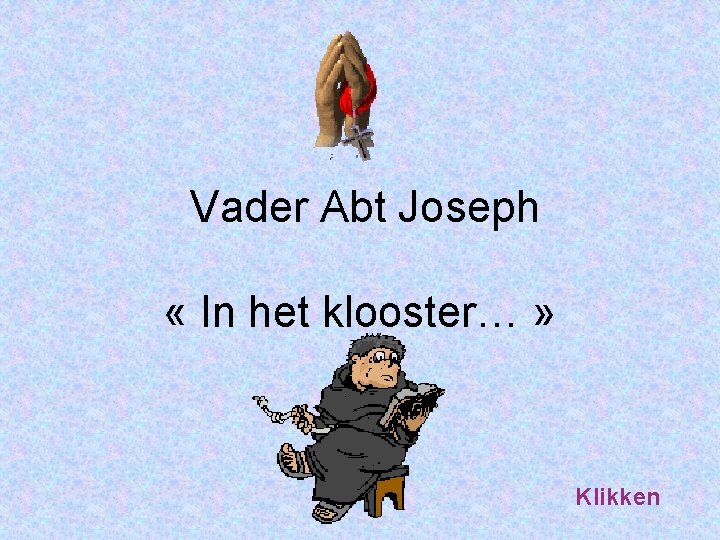 Vader Abt Joseph « In het klooster… » Klikken 