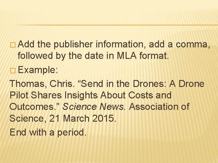 � Add the publisher information, add a comma, followed by the date in MLA