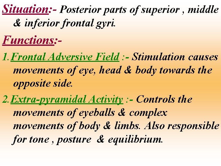 Situation: - Posterior parts of superior , middle & inferior frontal gyri. Functions: 1.