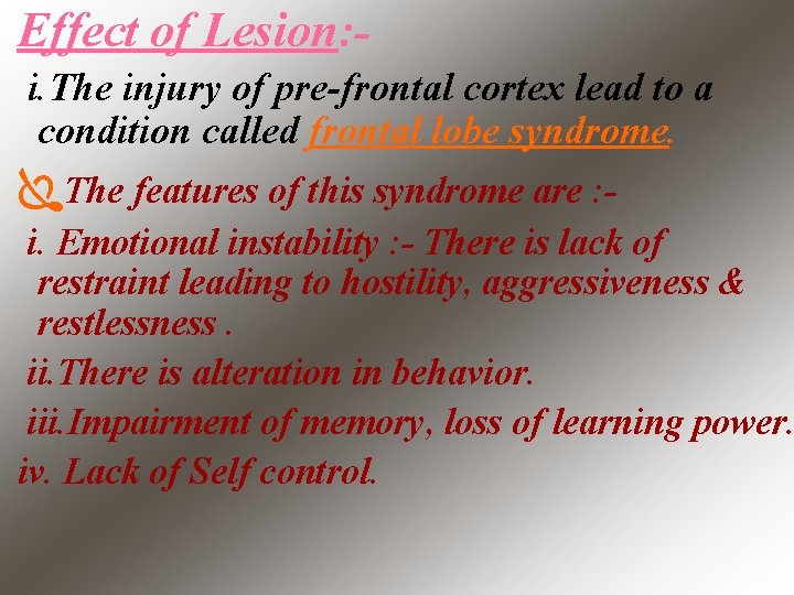 Effect of Lesion: i. The injury of pre-frontal cortex lead to a condition called