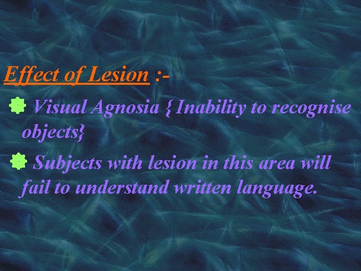 Effect of Lesion : Visual Agnosia { Inability to recognise objects} Subjects with lesion