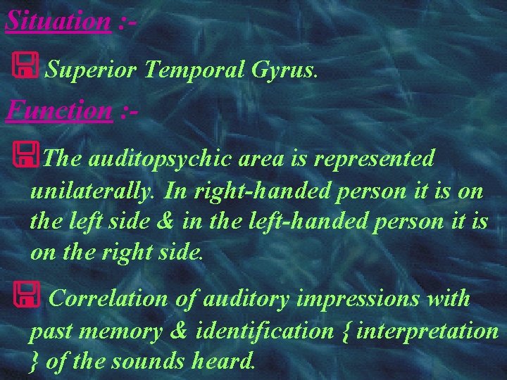 Situation : - Superior Temporal Gyrus. Function : - The auditopsychic area is represented