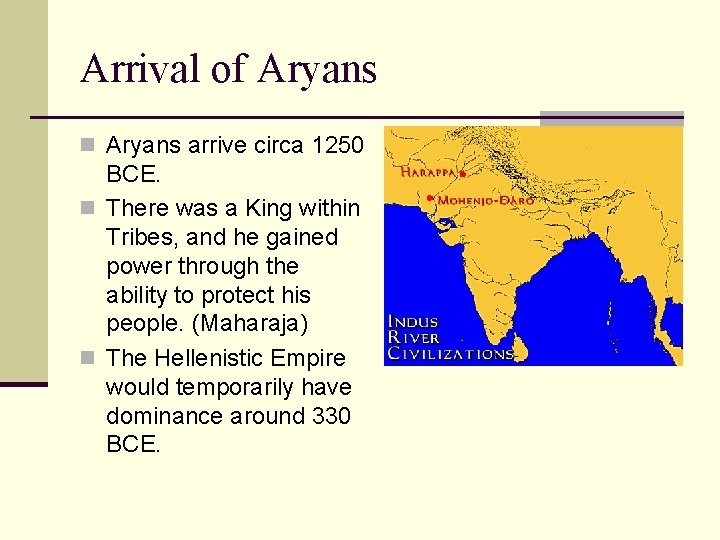 Arrival of Aryans n Aryans arrive circa 1250 BCE. n There was a King