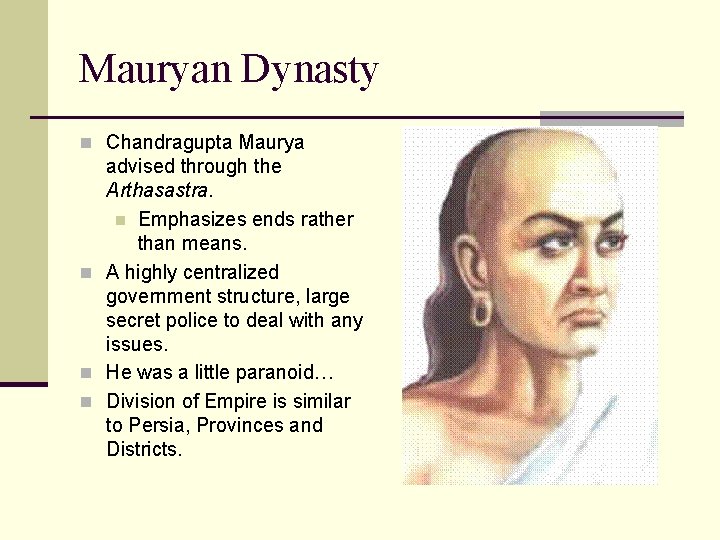 Mauryan Dynasty n Chandragupta Maurya advised through the Arthasastra. n Emphasizes ends rather than